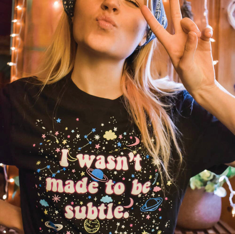 I wasn’t made to be subtle graphic tee